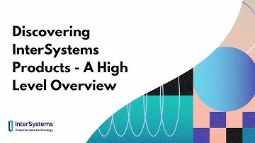 Discovering InterSystems Products - A High Level Overview