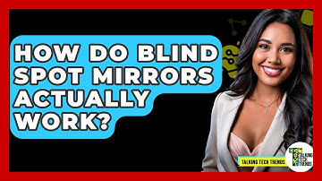 How Do Blind Spot Mirrors Actually Work? - Talking Tech Trends