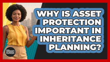 Why Is Asset Protection Important In Inheritance Planning? - Black Community Retirement Strategist
