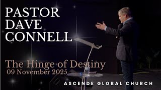 The Hinge of Destiny , Pastor Dave Connell -9 November 2025  Ascende Global Church