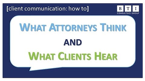 What Attorneys Think and What Clients Hear