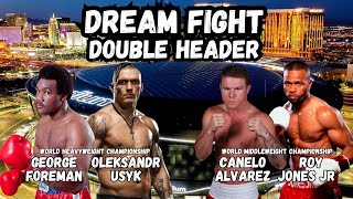 DREAM FIGHT DOUBLE HEADER: FOREMAN vs. USYK AND CANELO vs. JONES JR