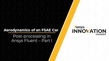 Post-processing and Analysis of an FSAE Car Using Ansys Fluent – Lesson 4