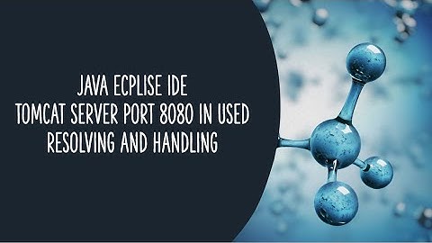 Java Eclipse IDE Tomcat Server Port Number 8080 In Used Resolving and Handling