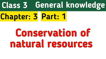 Conservation of natural resources || Ch. 3 || General knowledge Class 3 || khan tutorials