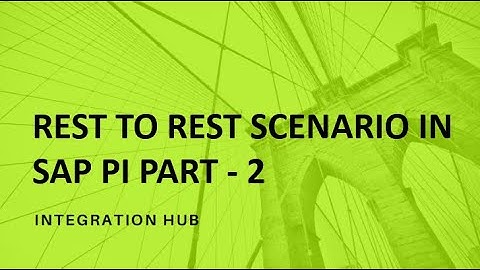 REST to REST Scenario in SAP PI   Part 2