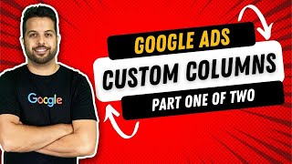 Google Ads Custom Columns Part 1/2