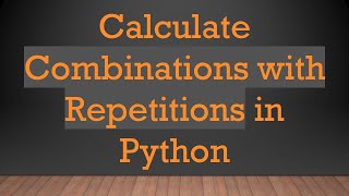Calculate Combinations with Repetitions in Python Wealth