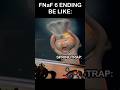 FNaF 6 Ending Be Like FNaF 2 Movie MEME FNaF 6 Ending Be Like FNaF 2 Movie MEME
