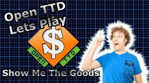 OpenTTD Lets Play #19 - Show Me The Goods