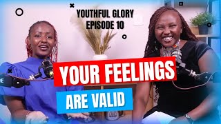 Your feelings are VALID! Why we find it hard to open up.I #Episode10 The Youthful Glory with Polly.N