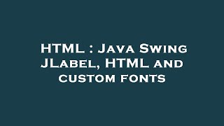 HTML : Java Swing JLabel, HTML and custom fonts