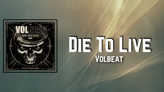 Die To Live Lyrics - Volbeat (feat. Neil Fallon)