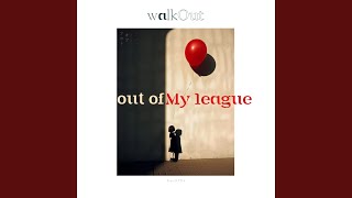 Video thumbnail of "Walk Out - Out Of My League"