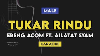 Tukar Rindu - Ebeng Acom (Karaoke Akustik) Ft. Ailatat Syam | Male Key