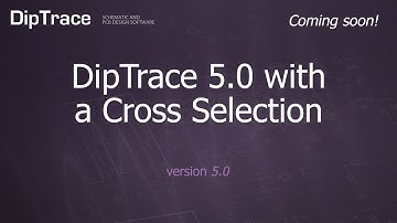 Coming soon! DipTrace 5.0 with a Cross Selection. DipTrace Feature Review
