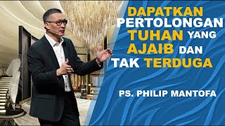 Dapatkan Pertolongan Tuhan yg Ajaib dan tak terduga | Ps Philip Mantofa #saatteduhbersama