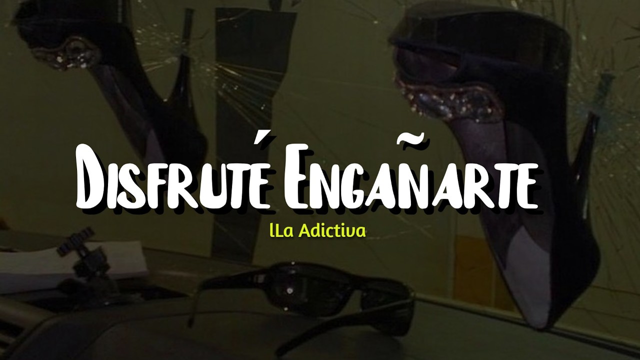 La Adictiva - Disfruté Engañarte (LETRA)