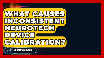 What Causes Inconsistent Neurotech Device Calibration? - Neurotech Insight Pro