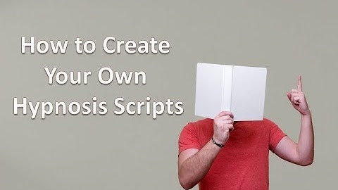 How to Create Your Own Hypnosis Script
