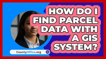 How Do I Find Parcel Data With A GIS System? - CountyOffice.org
