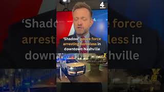 ‘Shadow’ police force removing homeless from downtown Nashville, state trooper says