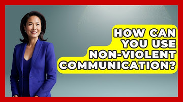 How Can You Use Non-Violent Communication? - The Love Workshop