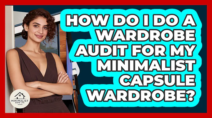 How Do I Do A Wardrobe Audit For My Minimalist Capsule Wardrobe? - Minimalist Home Life