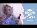 HOW I RECORD MY COVERS 🎥🎤🎧