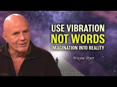 Use Vibration Not Words And Make Your IMAGINATION - Wayne Dyer