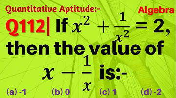 Q112 | If x^2+1/x^2=2, then the value of x-1/x is | Algebra | Gravity Coaching Centre | x2+1/x2=2