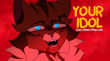 YOUR IDOL a tom villains map call closed (KDH x Warrior cats)(backup open)