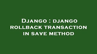 Django : django rollback transaction in save method