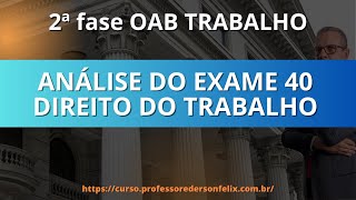 2 fase OAB Trabalho -  Análise do 40 Exame da OAB - Trabalho