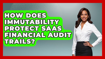How Does Immutability Protect SaaS Financial Audit Trails? - All About SaaS Finance