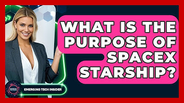 What Is The Purpose Of SpaceX Starship? - Emerging Tech Insider