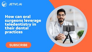 How can oral surgeons leverage teledentistry in their dental practices