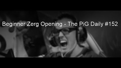 StarCraft 2 - Beginner Zerg Opening | The PiG Daily #152