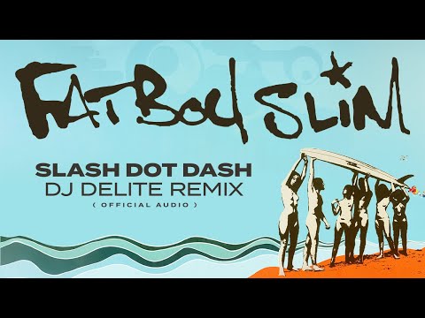 Fatboy Slim - Slash Dot Dash (DJ Delite Remix) [Official Audio]