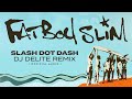 Fatboy Slim - Slash Dot Dash (DJ Delite Remix) [Official Audio]