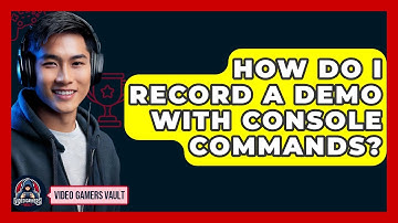 How Do I Record A Demo With Console Commands? - Video Gamers Vault