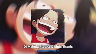 DJ Melody Plat KT × Ninix Titanic | slowed & reverb version