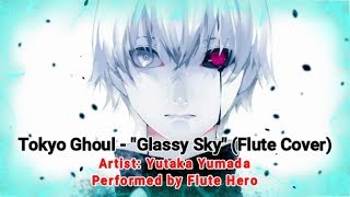 Tokyo Ghoul - Glassy Sky FULL VERSION | Flute Cover