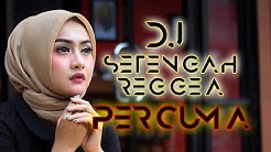 DJ SETENGAH REGGEA {PERCUMA} || Lagu tik tok TERBARU  - Durasi: 3:09. 