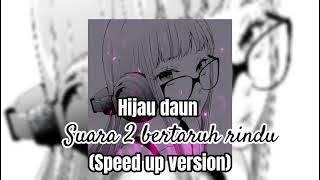 SUARA 2 BERTARUH RINDU HIJAU DAUN (SPEED UP VERSION)