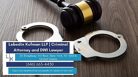 Penalty for Assault in New York by Lebedin Kofman LLP