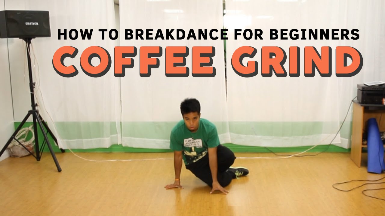 How To Breakdance For Beginners Coffee Grind YouTube