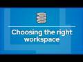 Choosing the right workspace