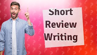 How do you write a short review example?