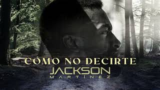 Jackson Martínez - Como No Decirte | Cover Audio